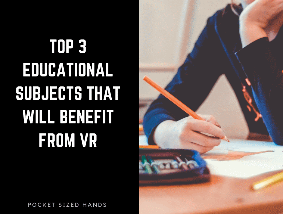 Top 3 Educational Subjects that will Benefit from VR