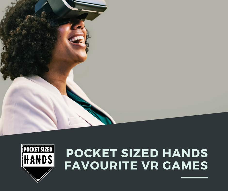 Pocket Sized Hands Favourite VR Games