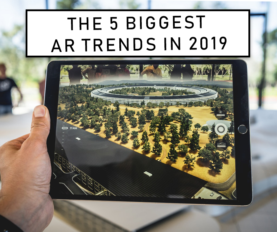 The 5 Biggest AR Trends In 2019